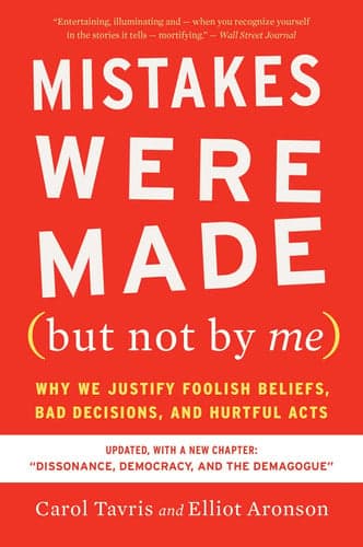 Mistakes Were Made (But Not by Me): Why We Justify Foolish Beliefs, Bad Decisions, and Hurtful Acts cover