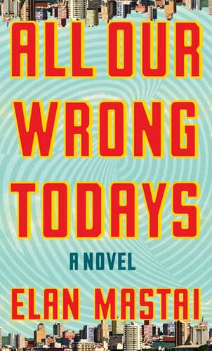 All Our Wrong Todays cover